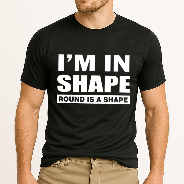 I'm In Shape Round Is A Shape Performance Shirt