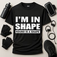 I'm In Shape Round Is A Shape Performance Shirt