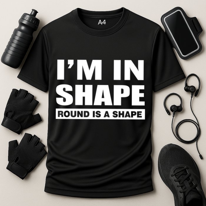 I'm In Shape Round Is A Shape Performance Shirt