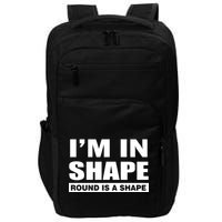 I'm In Shape Round Is A Shape Impact Tech Backpack