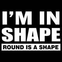 I'm In Shape Round Is A Shape Bucket Hat