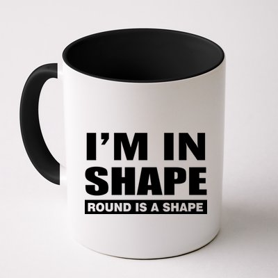 I'm In Shape Round Is A Shape Mug