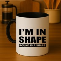I'm In Shape Round Is A Shape Mug