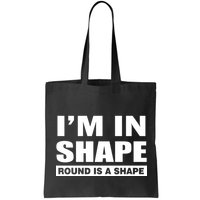 I'm In Shape Round Is A Shape Bag