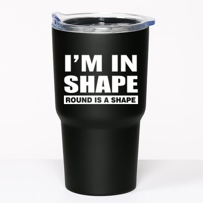 I'm In Shape Round Is A Shape Tumbler