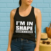 I'm In Shape Round Is A Shape Womens Tank Top