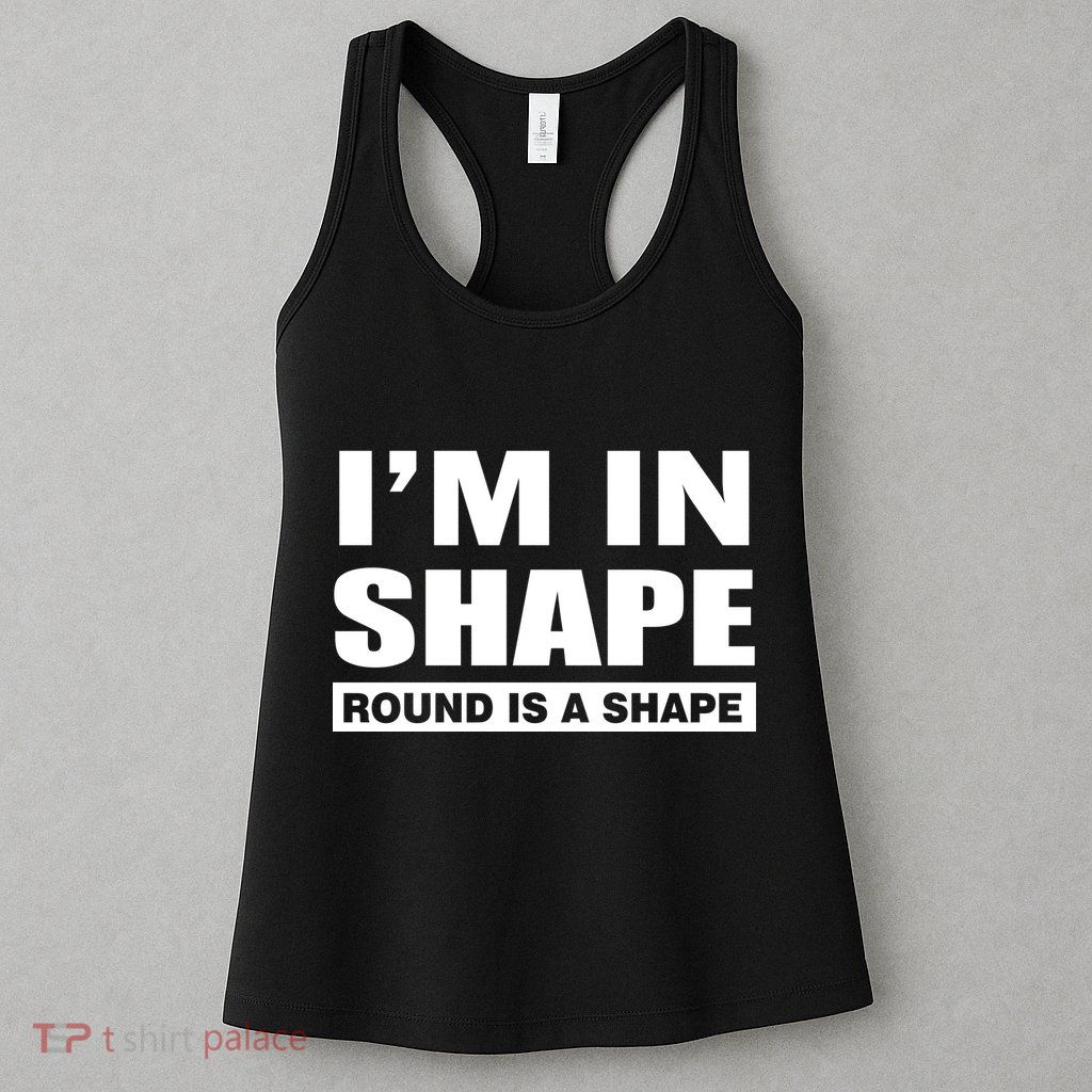 I'm In Shape Round Is A Shape Womens Tank Top