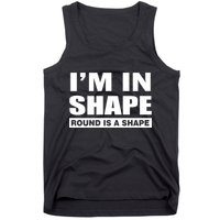I'm In Shape Round Is A Shape Tank Top