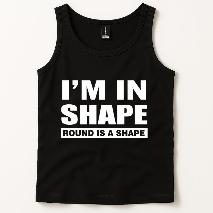 I'm In Shape Round Is A Shape Tank Top