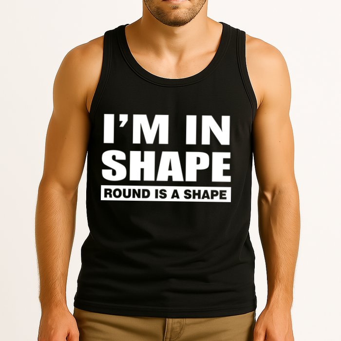 I'm In Shape Round Is A Shape Tank Top