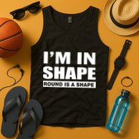 I'm In Shape Round Is A Shape Tank Top