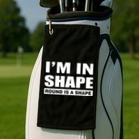 I'm In Shape Round Is A Shape Golf Towel