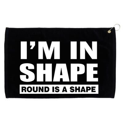 I'm In Shape Round Is A Shape Grommeted Golf Towel