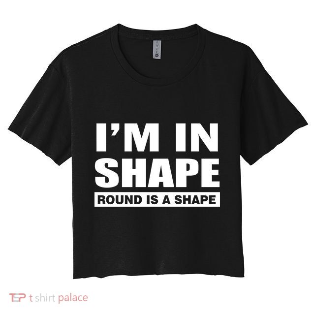 I'm In Shape Round Is A Shape Crop Top