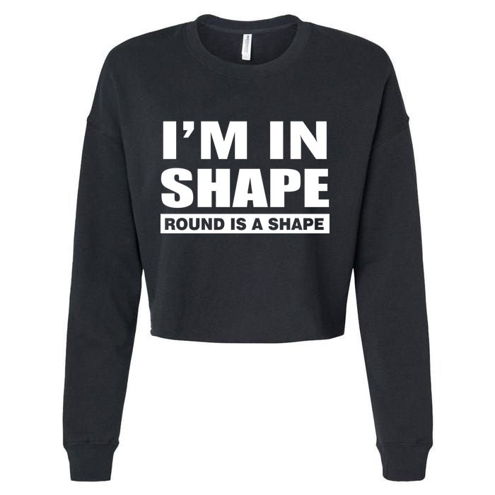 I'm In Shape Round Is A Shape Cropped Pullover Crew
