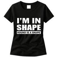 I'm In Shape Round Is A Shape Womens T-Shirt