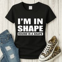 I'm In Shape Round Is A Shape Womens T-Shirt