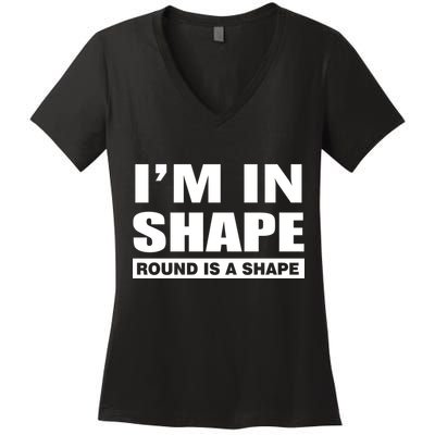 I'm In Shape Round Is A Shape Women's V-Neck T-Shirt
