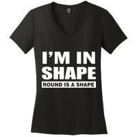 I'm In Shape Round Is A Shape Women's V-Neck T-Shirt