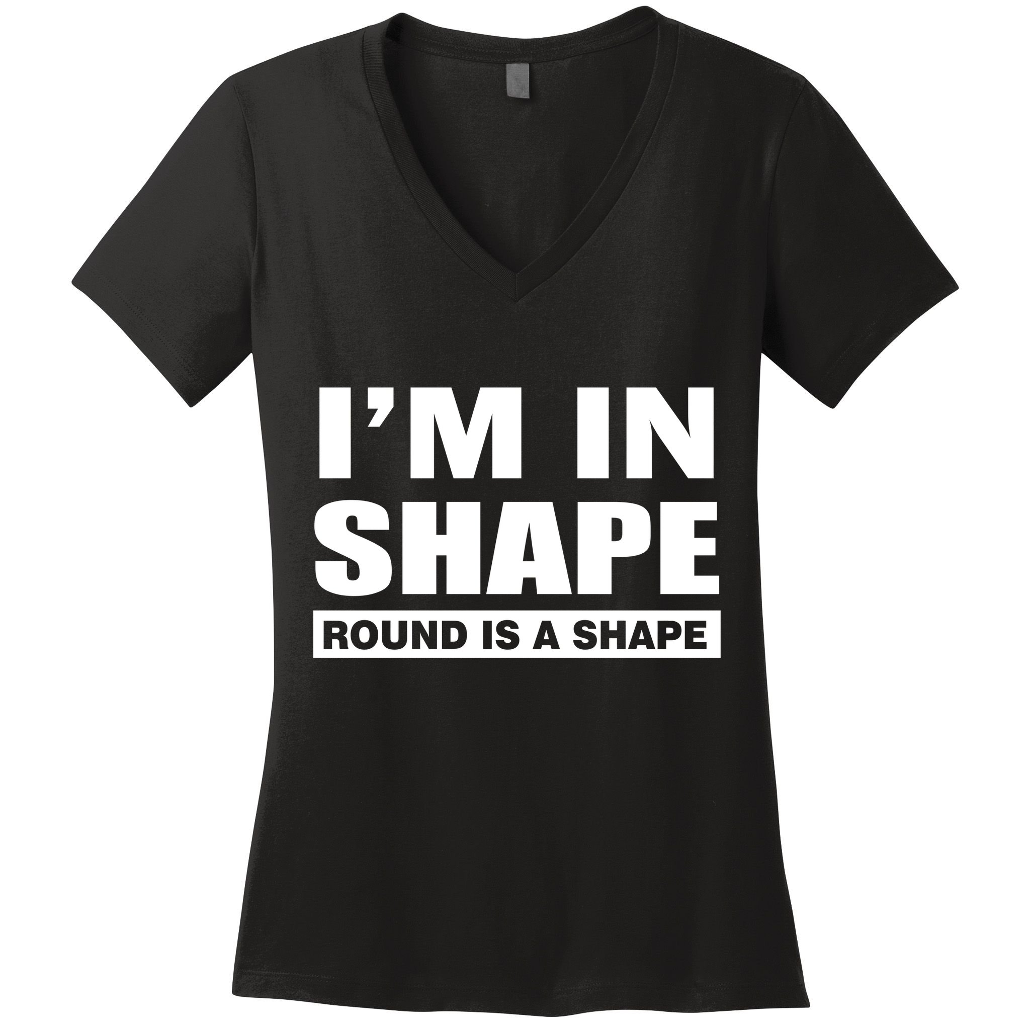 I'm In Shape Round Is A Shape Women's V-Neck T-Shirt