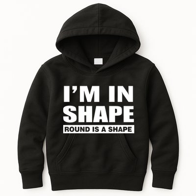 I'm In Shape Round Is A Shape Kids Hoodie