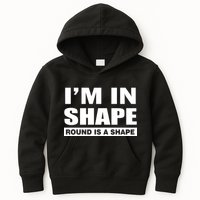 I'm In Shape Round Is A Shape Kids Hoodie