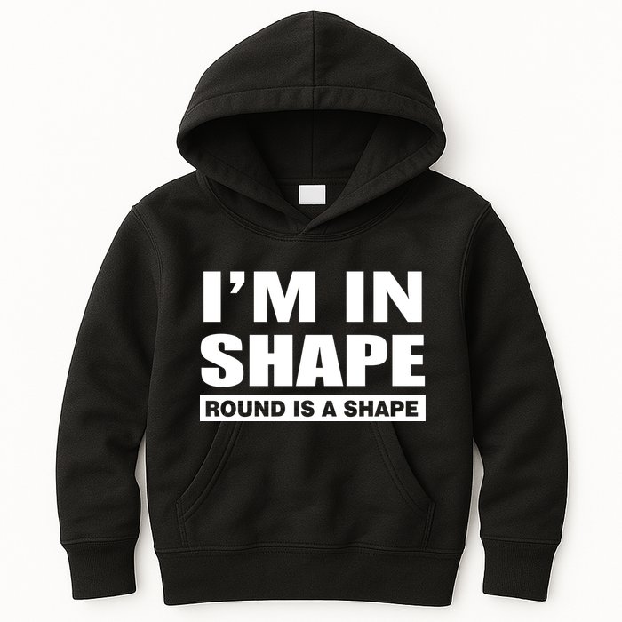 I'm In Shape Round Is A Shape Kids Hoodie