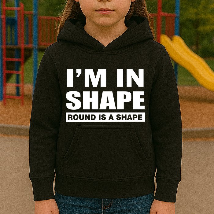 I'm In Shape Round Is A Shape Kids Hoodie