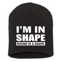 I'm In Shape Round Is A Shape Short Acrylic Beanie