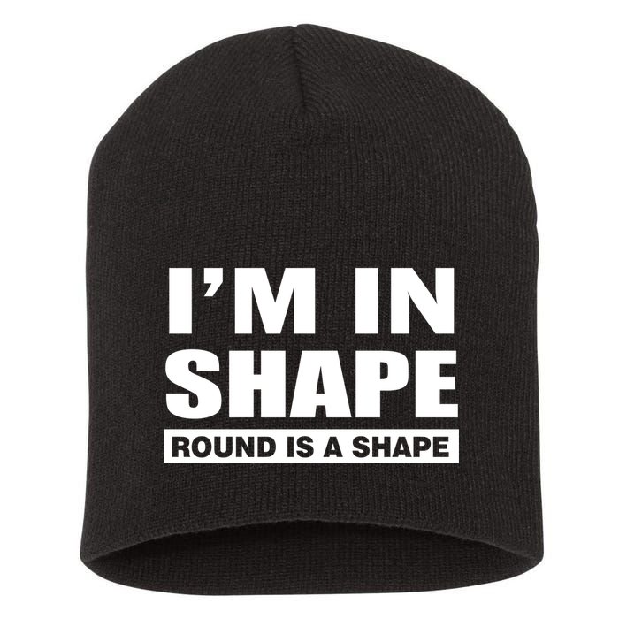 I'm In Shape Round Is A Shape Short Acrylic Beanie