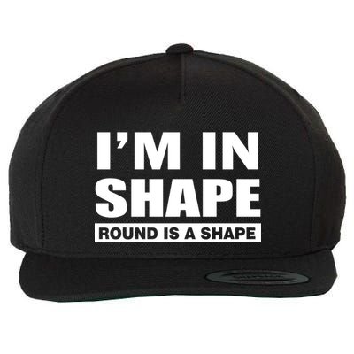 I'm In Shape Round Is A Shape Wool Snapback Cap