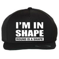 I'm In Shape Round Is A Shape Wool Snapback Cap