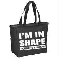 I'm In Shape Round Is A Shape Zip Tote Bag