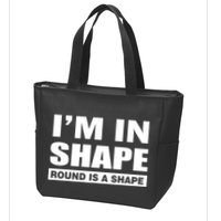 I'm In Shape Round Is A Shape Zip Tote Bag