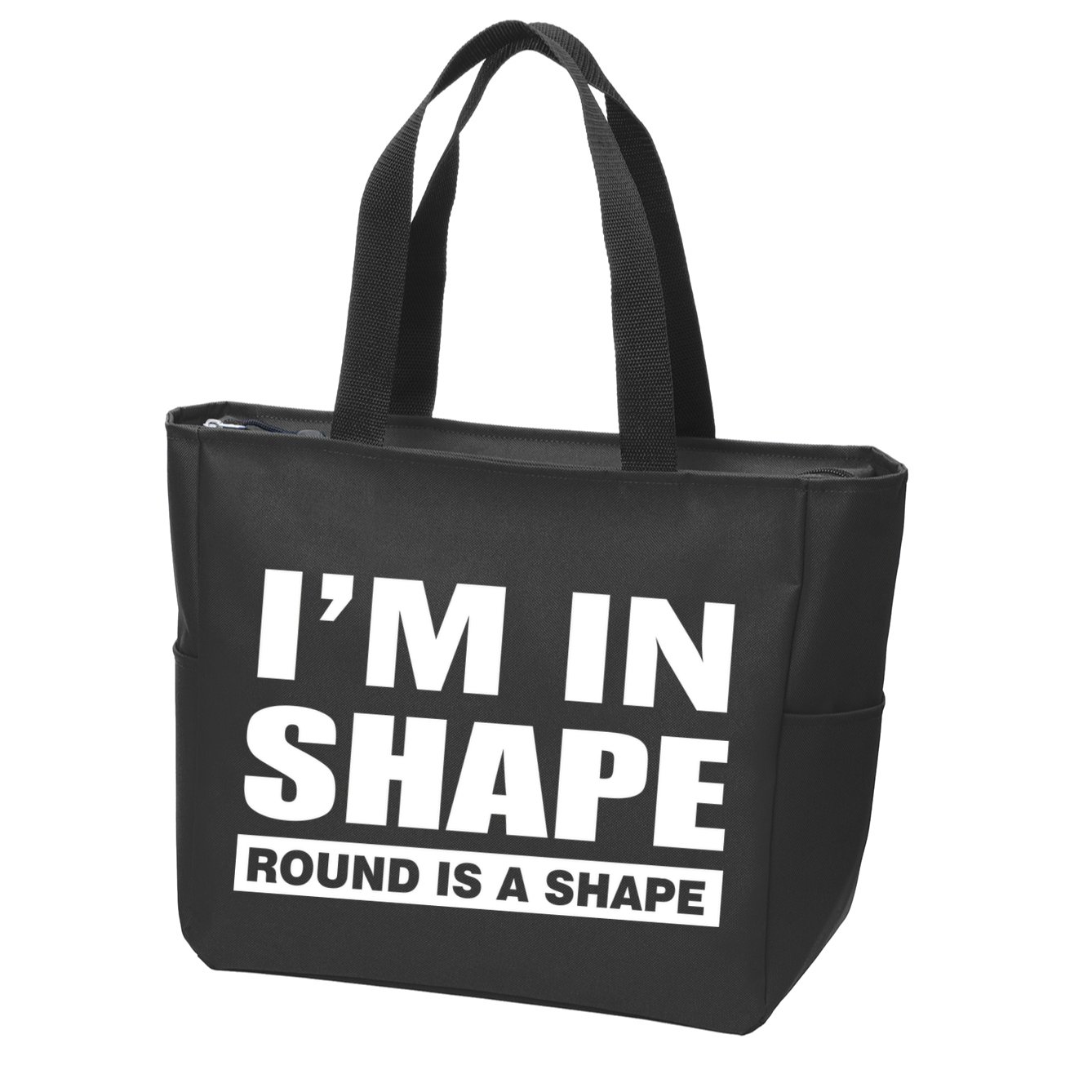 I'm In Shape Round Is A Shape Zip Tote Bag