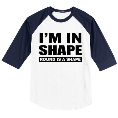 I'm In Shape Round Is A Shape Baseball Sleeve Shirt