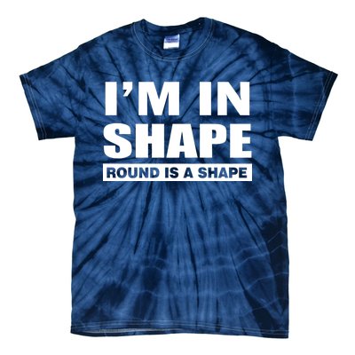 I'm In Shape Round Is A Shape Tie-Dye T-Shirt