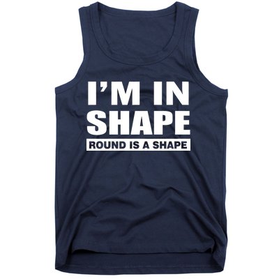 I'm In Shape Round Is A Shape Tank Top