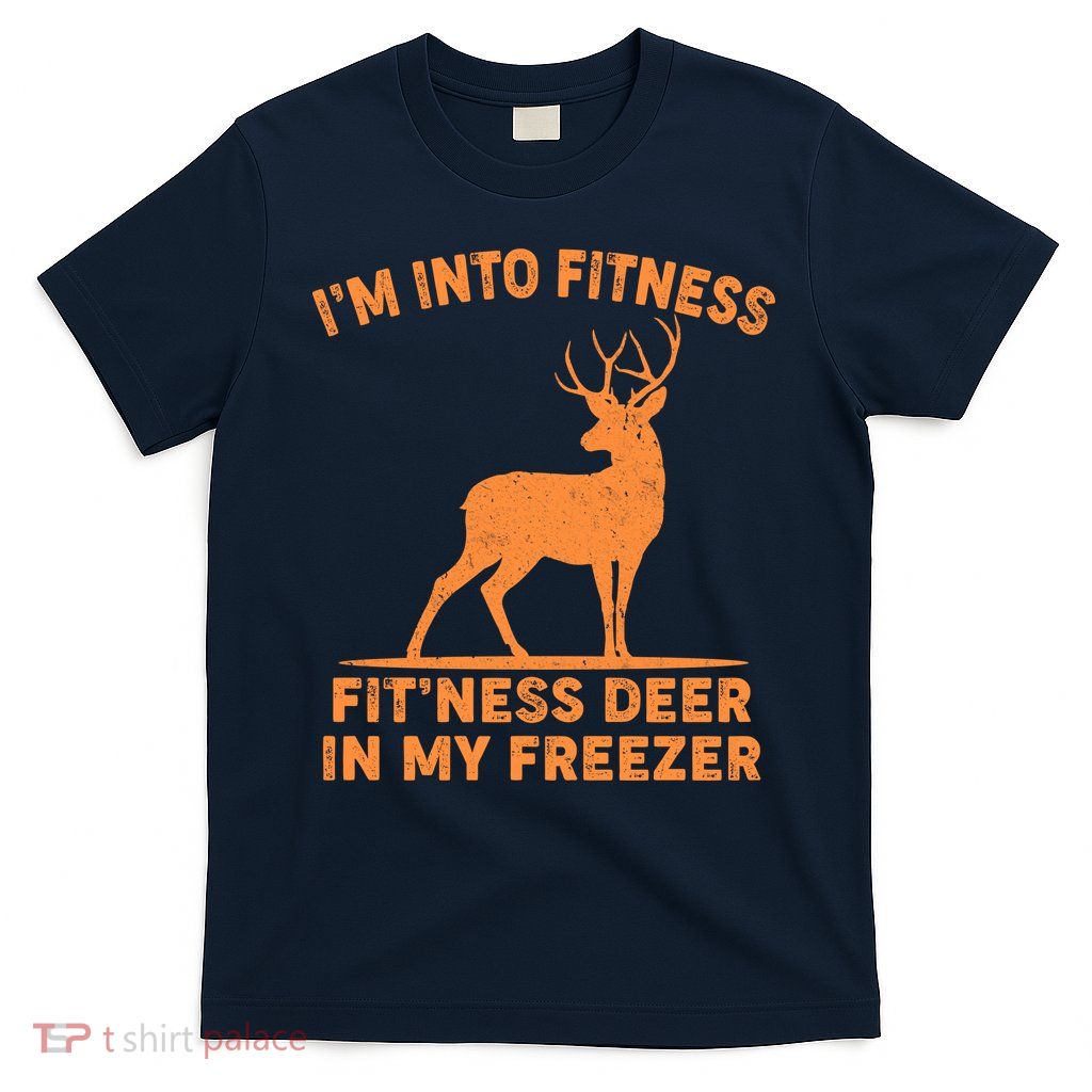 I'm Into Fitness Fit'Ness Deer In My Freezer T-Shirt