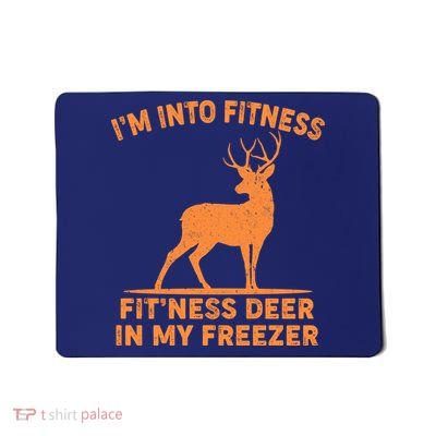 I'm Into Fitness Fit'Ness Deer In My Freezer Mousepad