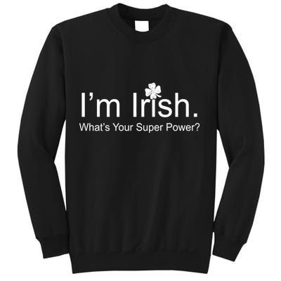 I'm Irish What's Your Superpower? Sweatshirt