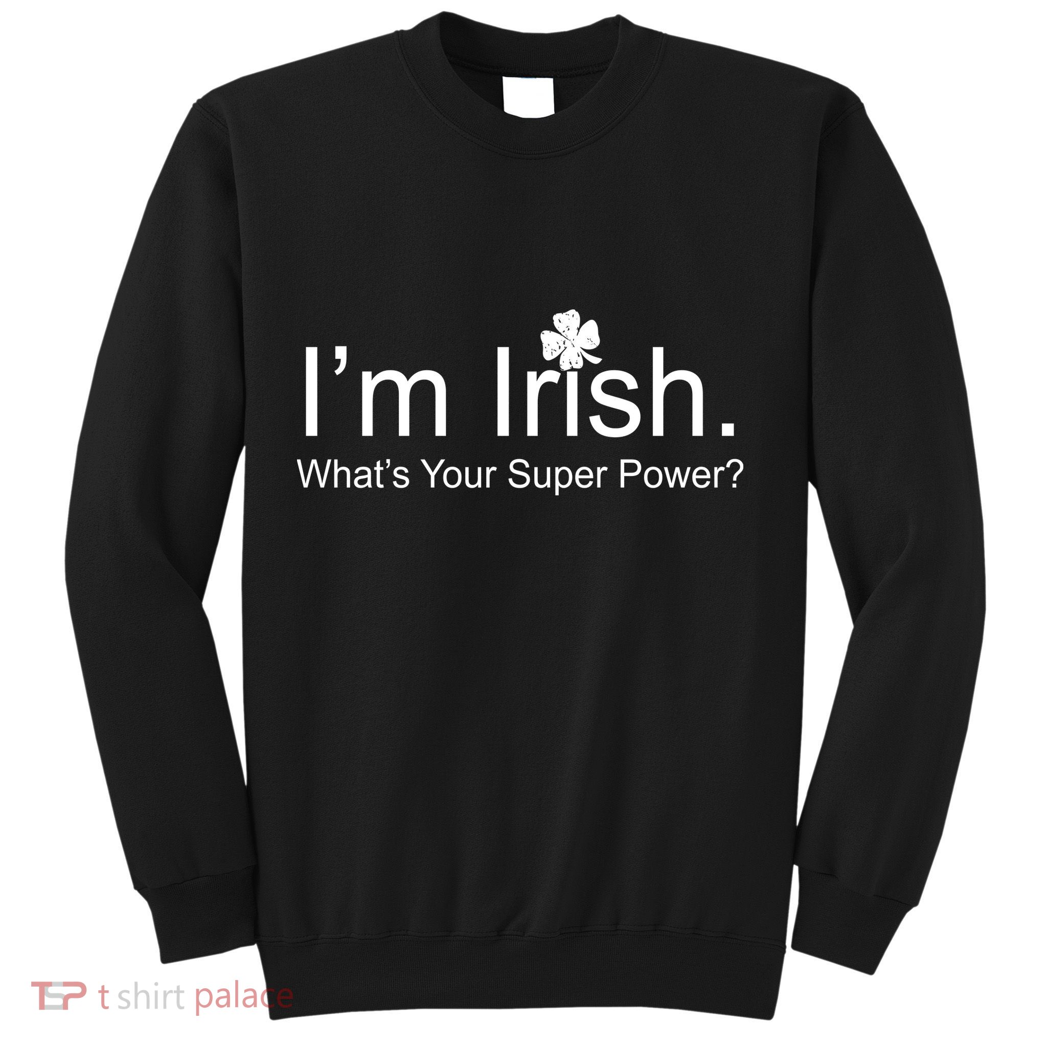 I'm Irish What's Your Superpower? Sweatshirt