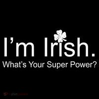 I'm Irish What's Your Superpower? Sweatshirt