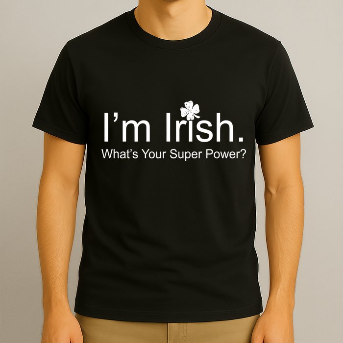 I'm Irish What's Your Superpower? T-Shirt