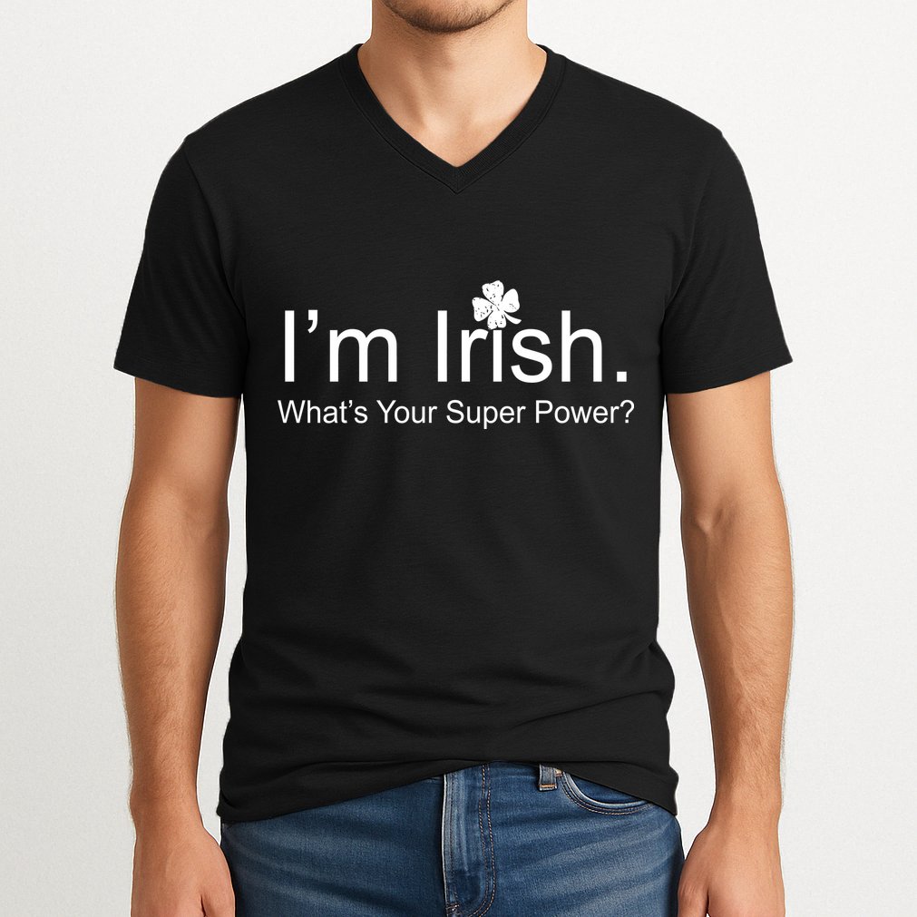 I'm Irish What's Your Superpower? V-Neck T-Shirt