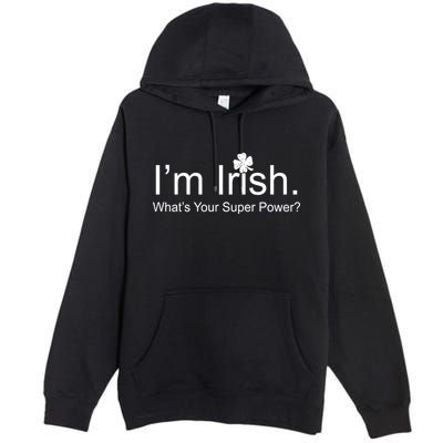 I'm Irish What's Your Superpower? Premium Pullover Hoodie
