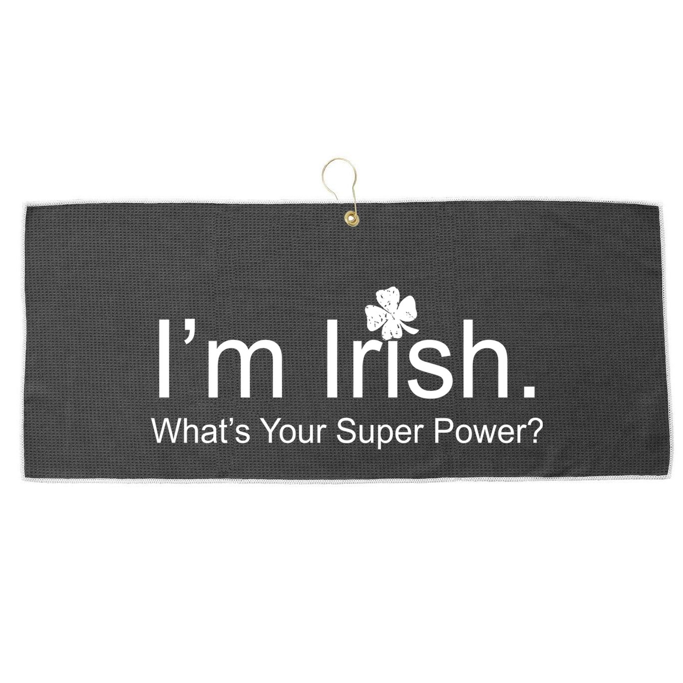 I'm Irish What's Your Superpower? Large Microfiber Waffle Golf Towel