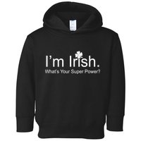 I'm Irish What's Your Superpower? Toddler Hoodie