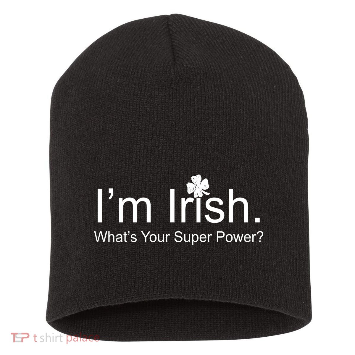 I'm Irish What's Your Superpower? Short Acrylic Beanie
