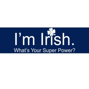 I'm Irish What's Your Superpower? Bumper Sticker